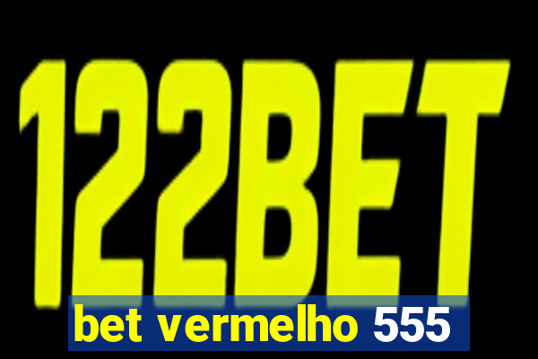 bet vermelho 555